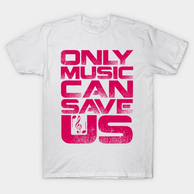 Only Music Can Save Us T-Shirt by colorsplash